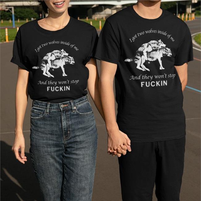 The Good Shirts Shop I Got Two Wolves Inside Of Me And They Won't Stop Fuckin Long Sleeve Shirts That Go Hard