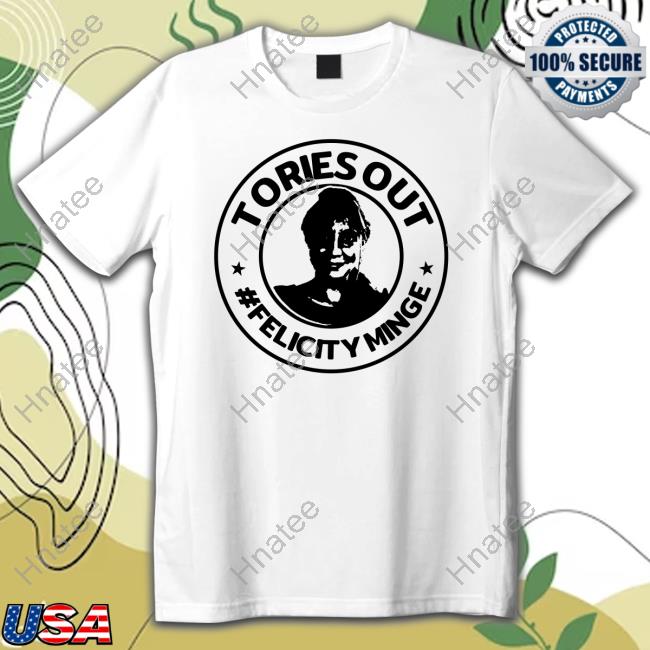 Tories Out Felicity Minge T Shirt Supertanskiii Mittensoff