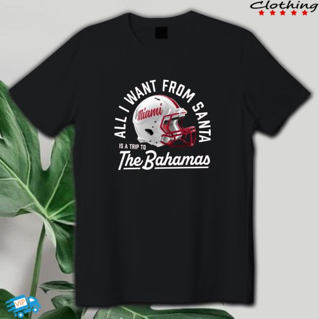 Miami Redhawks All I Want From Santa Is A Trip To The Bahamas Shirts