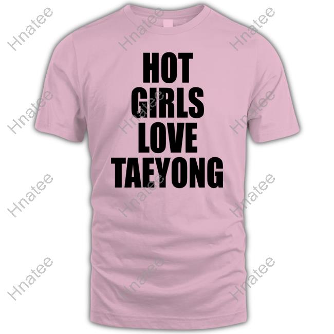 Official Hot Girls Love Taeyong T Shirt
