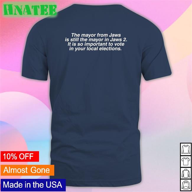 The Mayor From Jaws Is Still The Mayor In Jaws 2 It Is So Important To Vote In Your Local Elections Shirt Vote Brent Toderian