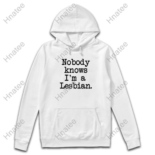 Shirts That Go Hard Nobody Knows I'm A Lesbian Original Long Sleeve Tee