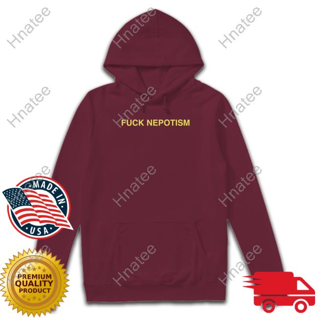 Fuck Nepotism Shirt
