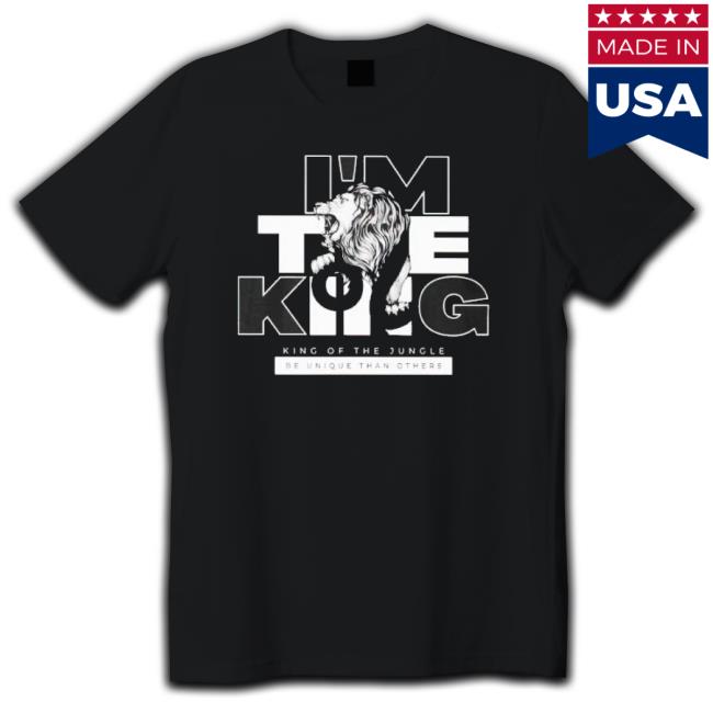 Tiger I’M The King, King Of The Jungle Be Unique Than Others T-Shirt