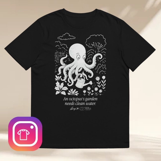 An Octopus's Garden Needs Clean Water. Shirt