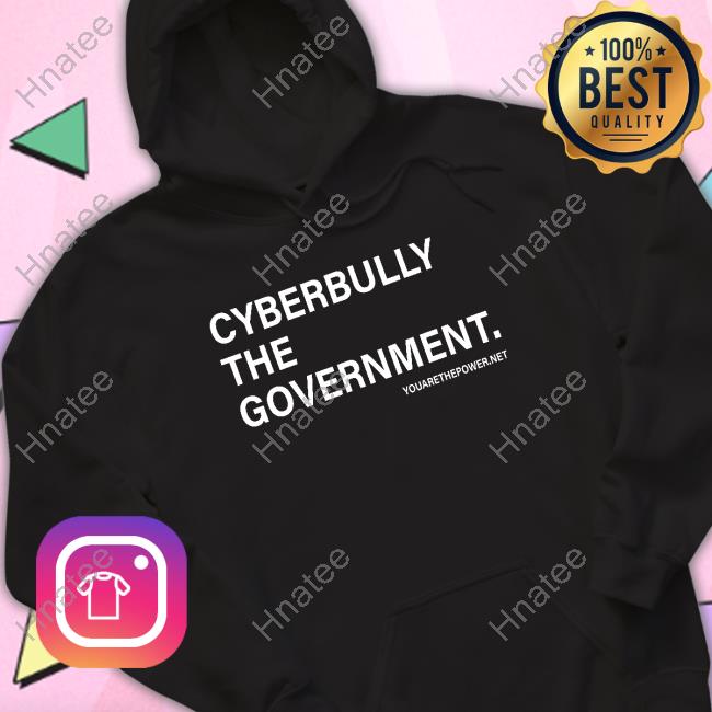 Cyberbully The Government. Shirt