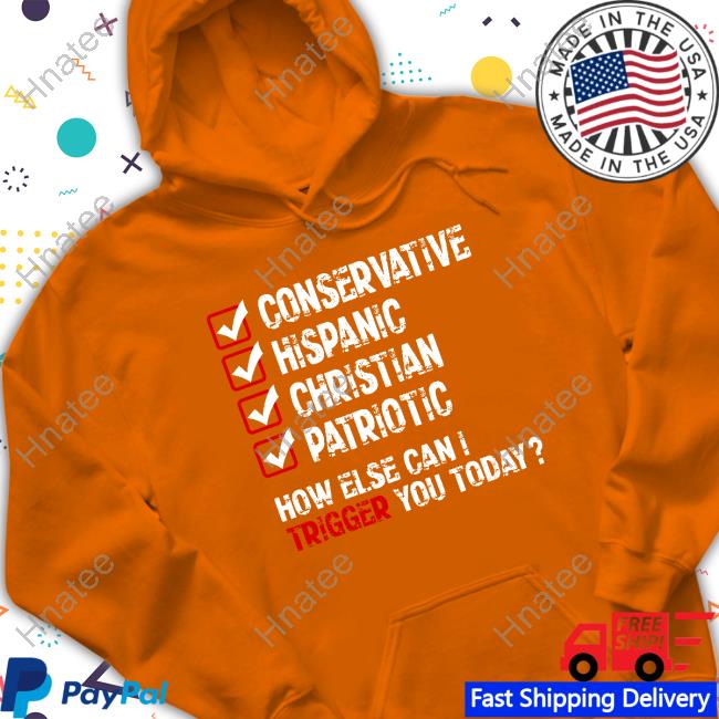 Official Conservative Hispanic Christian Patriotic How Else Can I Trigger You Today Tee