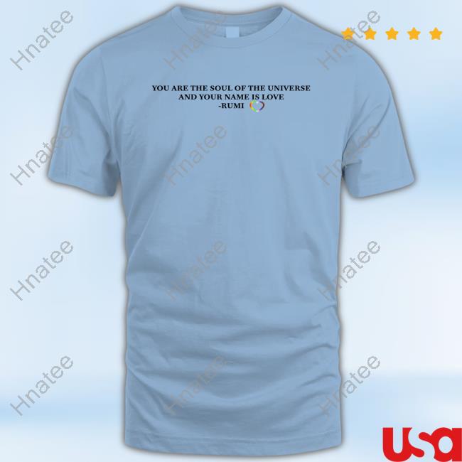 Official You Are The Soul Of The Universe And Your Name Is Love Rumi Ta Pride Tee Shirt