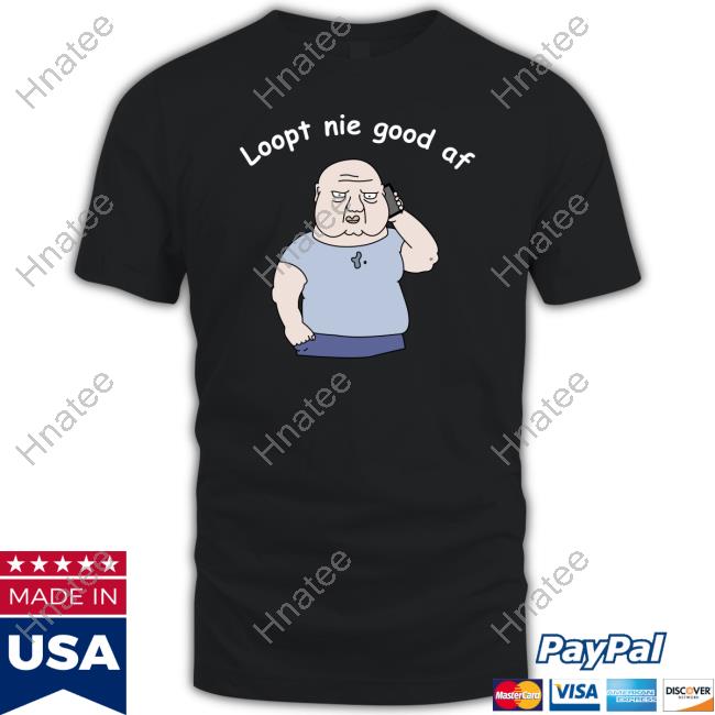 Original Loopt Nie Goed Af Tee Shirts