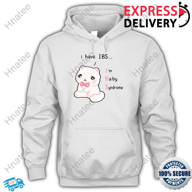 I Have Ibs I'm Baby Syndrome T Shirt