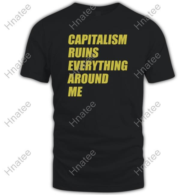 Official Capitalism Ruins Everything Around Me Cream 1 (No Period) Hot Shirt