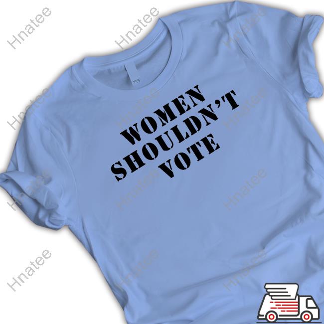 Women Shouldn't Vote Tee