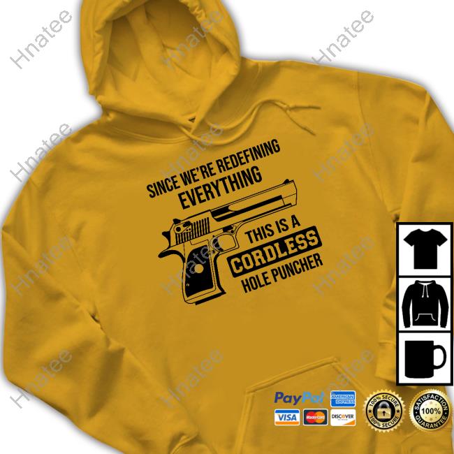 Official Since We're Redefining Everything This Is A Cordless Hole Puncher Shirt