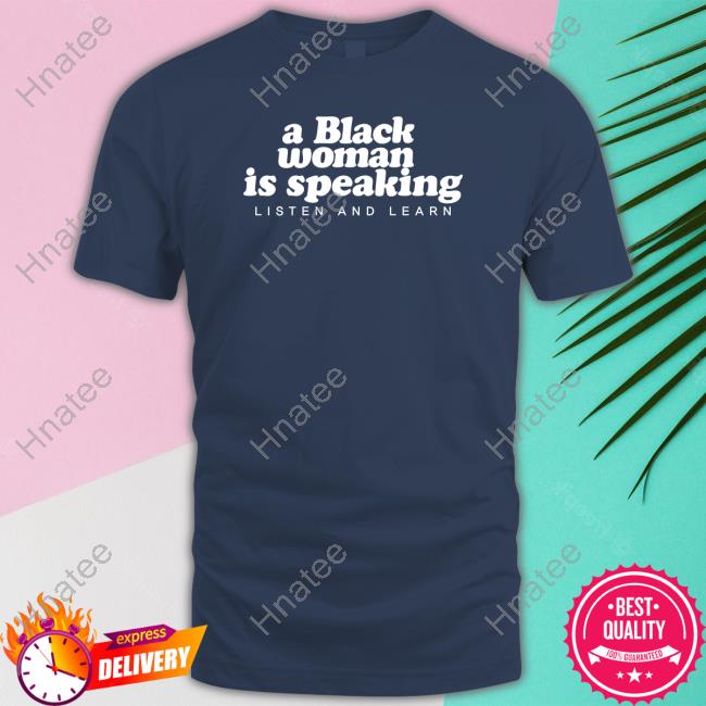A Black Woman Is Speaking Tee