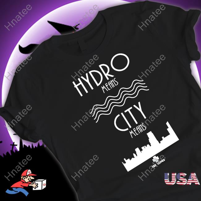 Official Tee Lopes Hydro Means City Means Shirt
