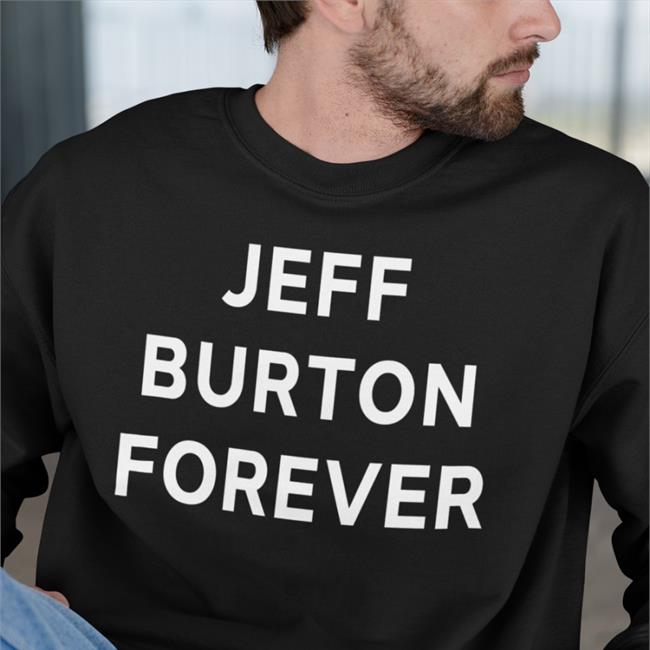 Jeff Burton Forever Hoodie Jeff Burton Shirts Merch