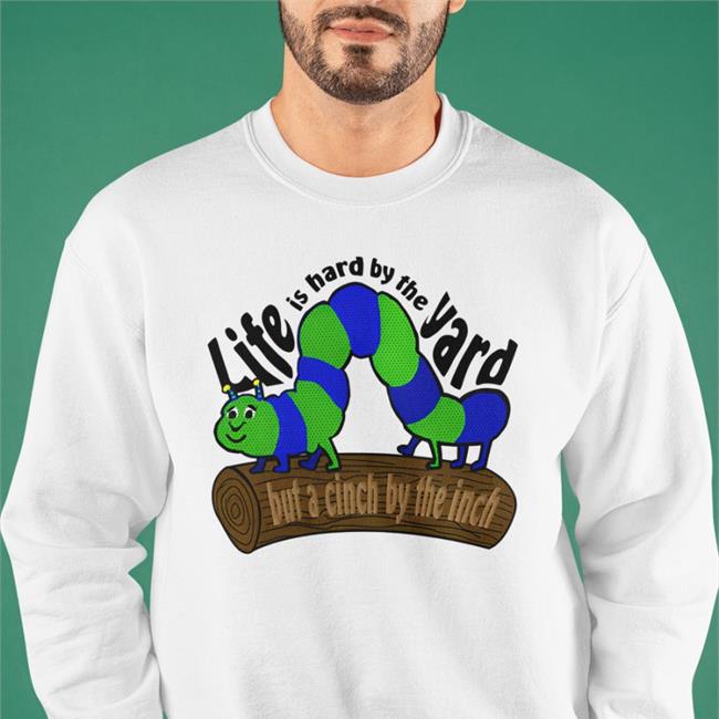 Life Is Hard By The Yard But A Cinch By The Inch T Shirt White