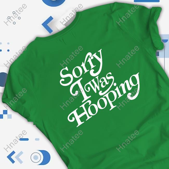 Sorry I Was Hooping Hoodie