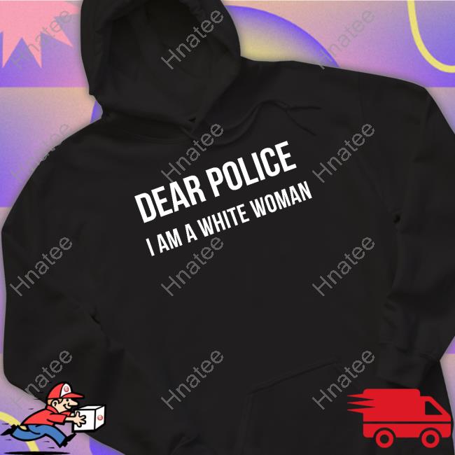 Dear Police I Am A White Woman Long Sleeve T Shirt