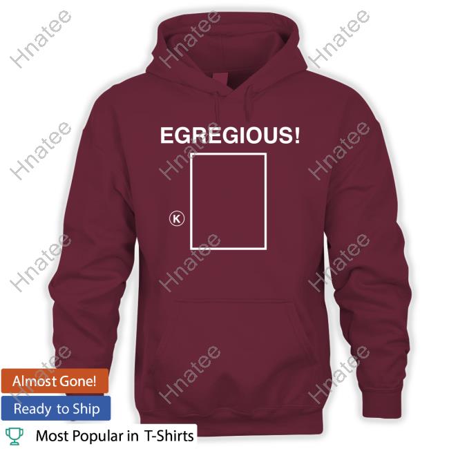 Egregious K T Shirt
