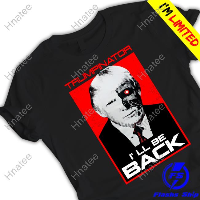 Trumpinator I'll Be Back Tee Shirt
