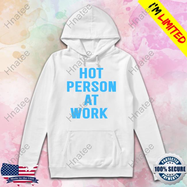 Hot Person At Work T Shirt