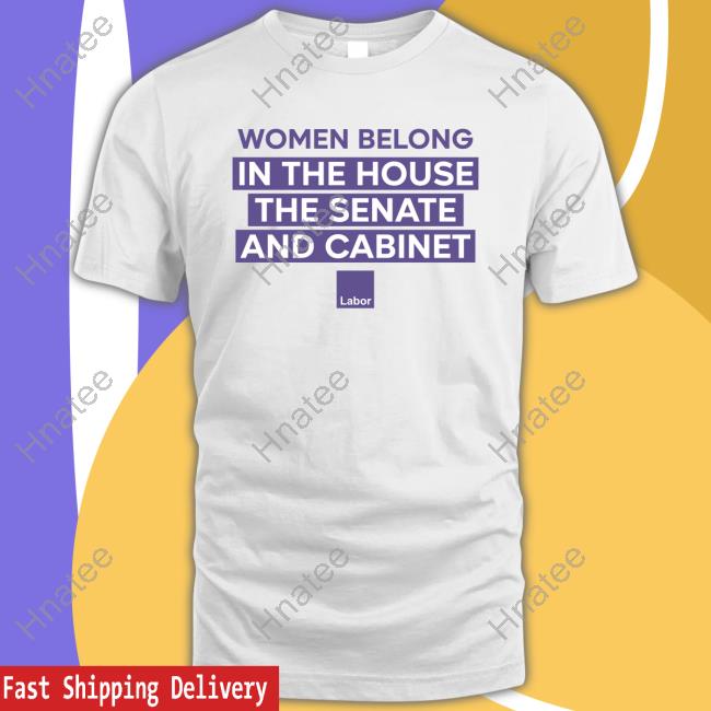 Women Belong In The House The Senate And Cabinet Tees