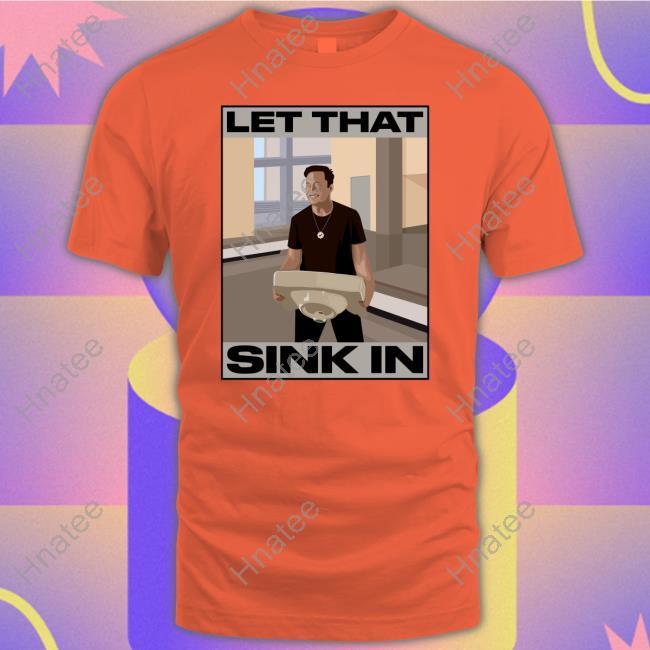 Elon Musk Let That Sink In shirt