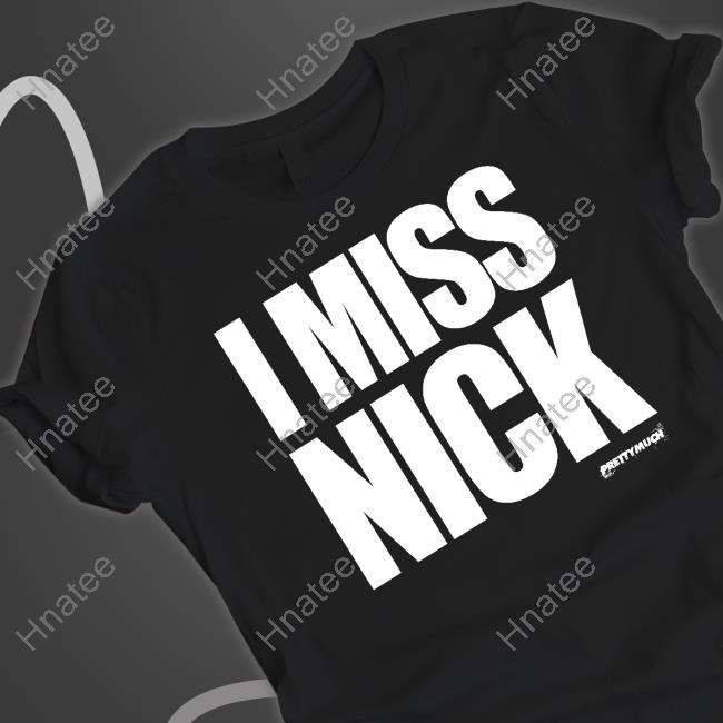 I Miss Nick Shirt