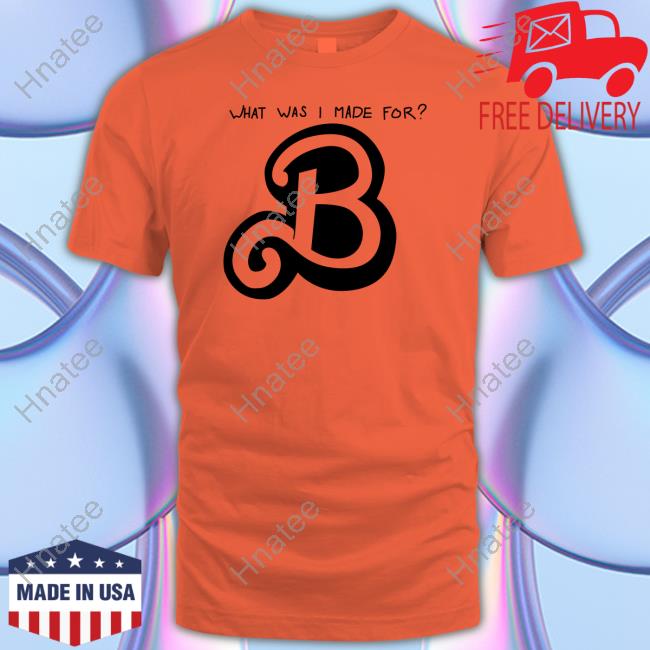 Official What Was I Made For B Tee