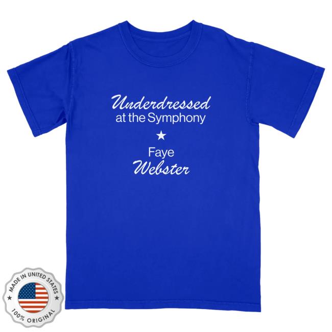 Official Faye Webster Merch Faye Webster Underdressed At The Symphony Shirt New FayeWebster