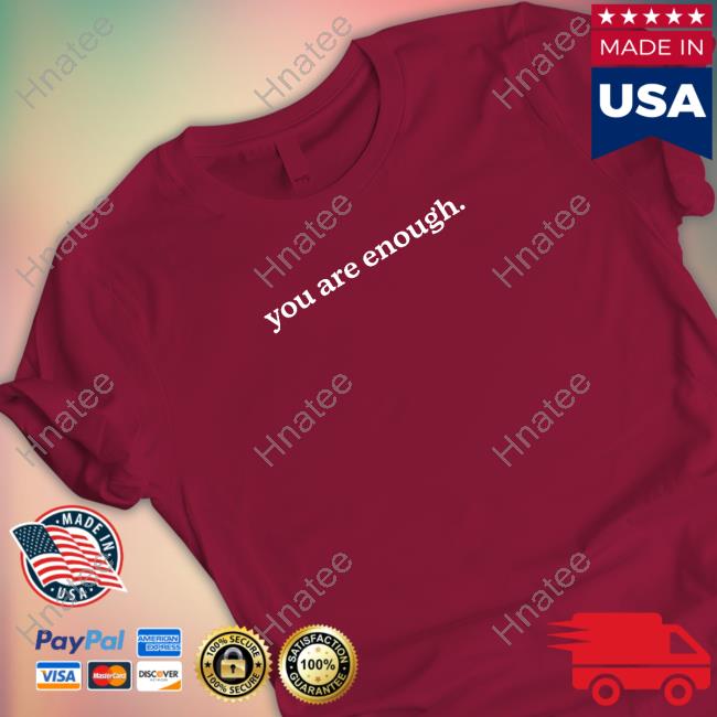 You Are Enough Dear Person Behind Me The World Is A Better Place With You In It Shirts