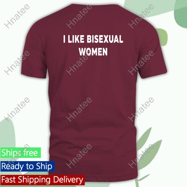 I Like Bisexual Women Tee