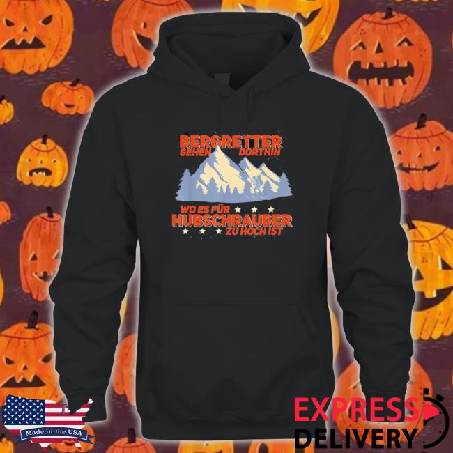 Top Mountain Rescuers Go There Bergsteiger Piste Guard Hoodie
