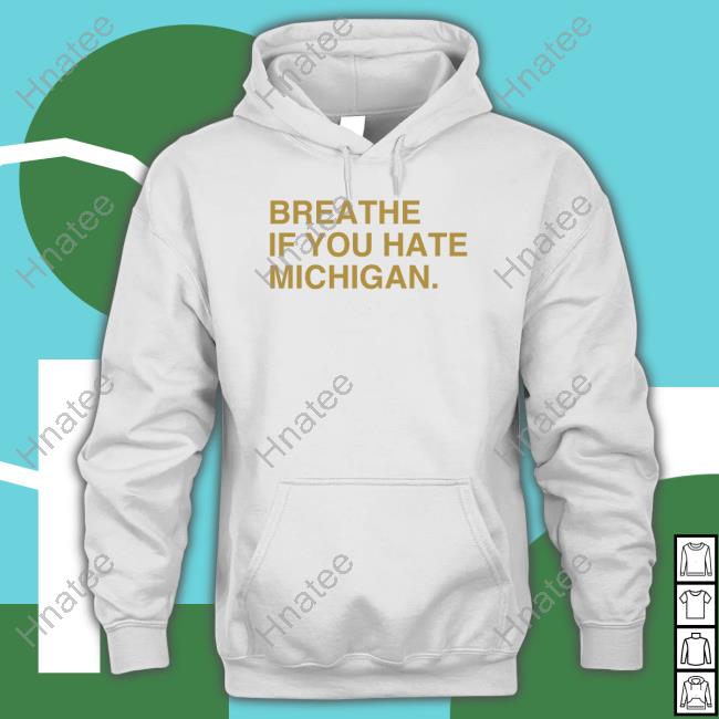 Breathe If You Hate Michigan Shirts