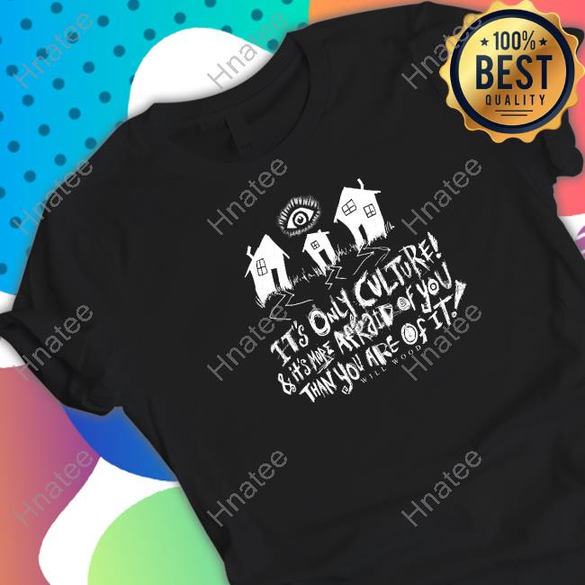 Suburbia Overture It's Only Culture & It's More Afraid Of You Than You Are Of It Shirt Will Wood Merch
