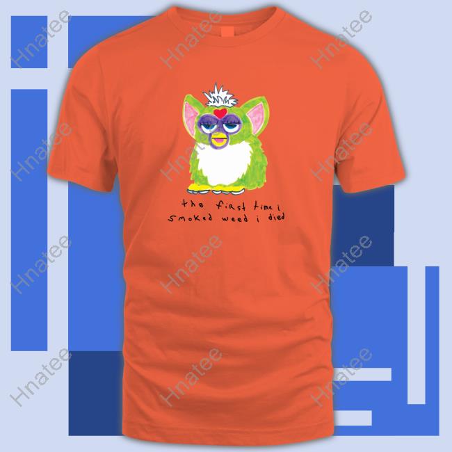 The First Time I Smoked Weed I Died Sweatshirt Shirts That Go Hard
