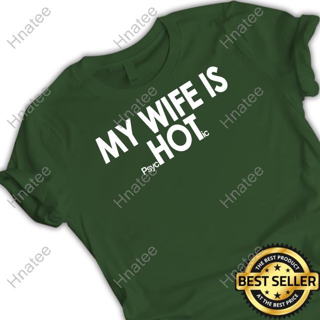 Shirts That Go Hard My Wife Is Psychotic Hoodie