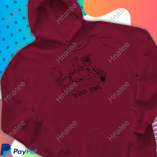 I'm Really Trying Shirts I'm Really Trying Will Wood Shirt