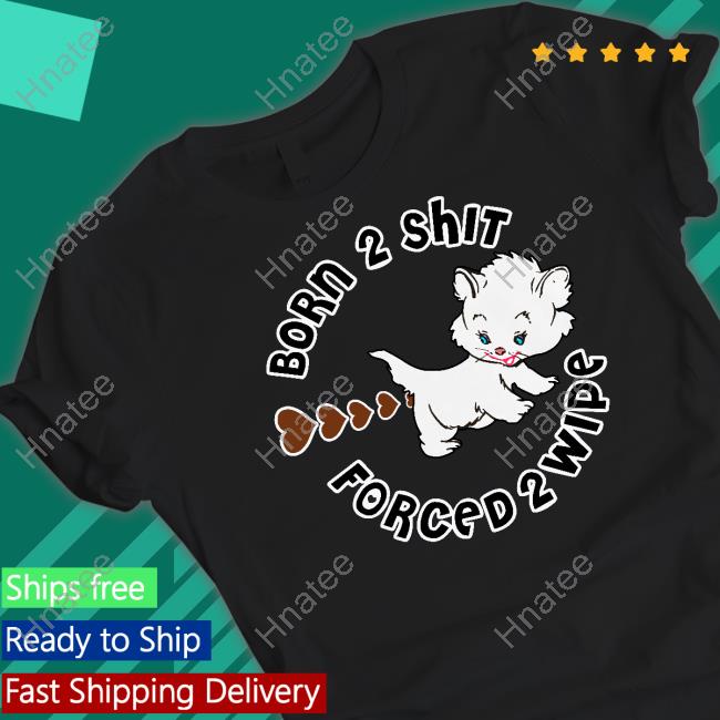 Born 2 Shit Forced Wipe Sweatshirt