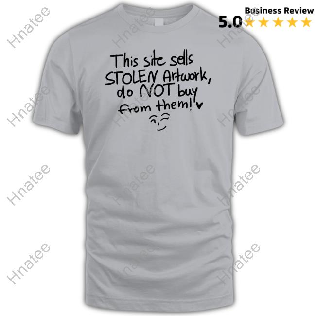 This Site Sells Stolen Artwork Do Not Buy From Them Tees