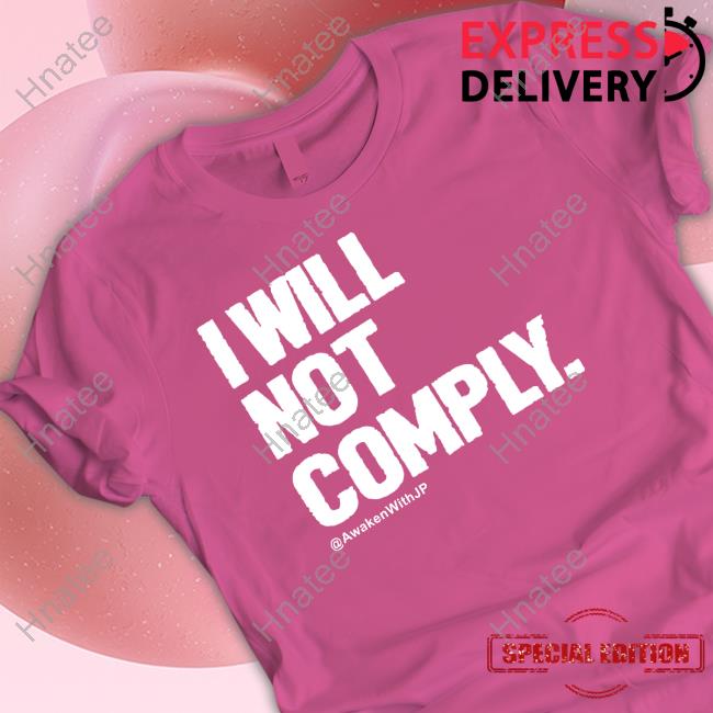 Awakenwithjp I Will Not Comply Tee Shirt