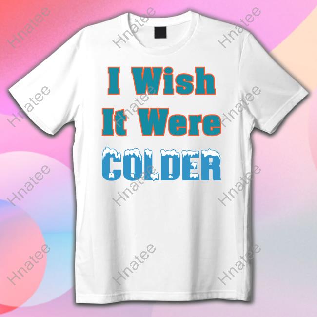 I Wish It Were Colder Tee