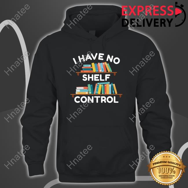I Have No Shelf Control Tee Shirt