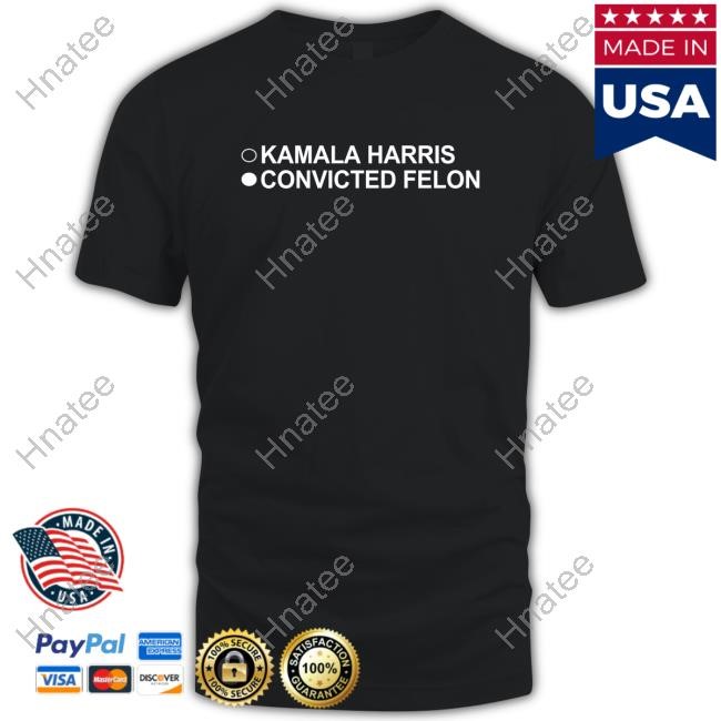 Kamala Harris Convicted Felon T-Shirts