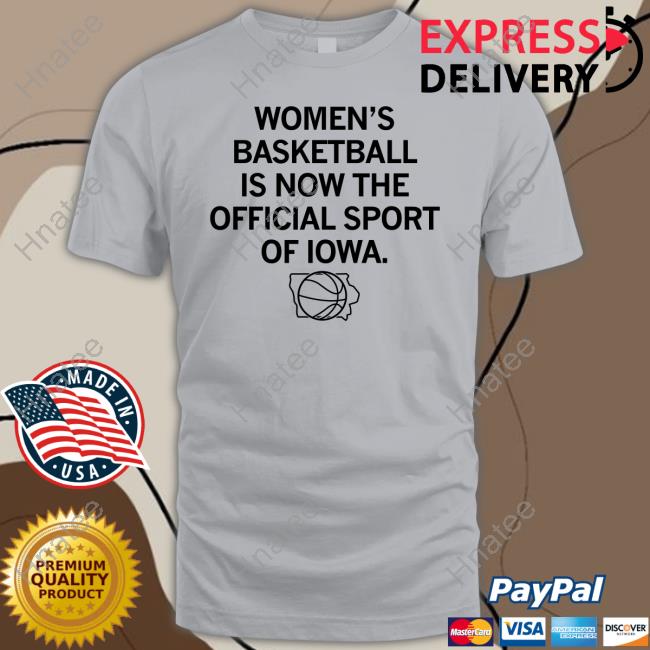 Women's Basketball Is Now The Official Sport Of Iowa Tee