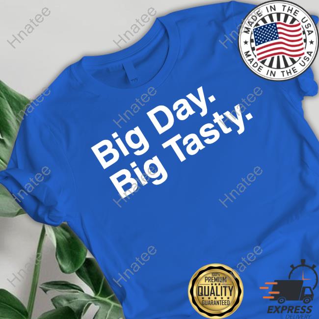 Big Day Big Tasty Shirts