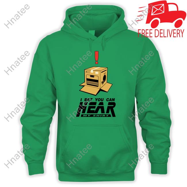Official I Bet You Can Hear My Shirt T Shirts