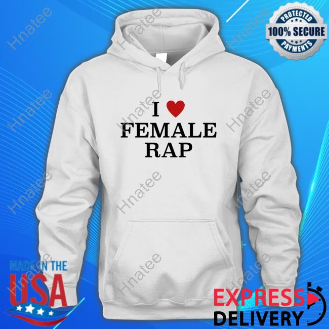 I Love Femal Rap Tees