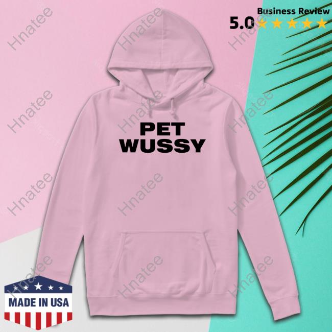 Pet Wussy Shirts